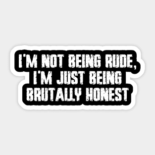 I'm not being rude, I'm just being brutally honest Sticker